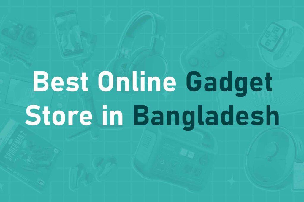 Best Online Gadget Store In Bangladesh