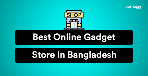 Best Online Gadget Store in Bangladesh